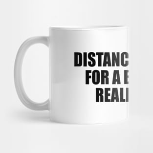 Distance yourself for a bit, you'll realize a lot Mug